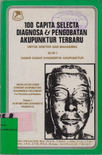 Image of 100 Capita Selecta Diagnosa & Pengobatan Akupuntur Terbaru Untuk Dokter dan Mahasiswa Jilid 1 Dasar-dasar Diagnostik Akupuntur