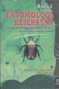Image of Entomologi Kesehatan: Antropoda Pengganggu Kesehatan Dan Parasit Yang Dikandungnya (Buku 2)