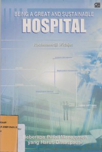 Image of BEING A GREAT AND SUSTAINABLE HOSPITAL Beberapa Pitfall Manajemen yang Harus Diwaspadai