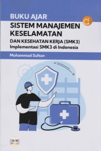 Image of Buku Ajar Sistem Manajemen Keselamatan dan Kesehatan Kerja (SMK3) Implementasi SMK3 di Indonesia