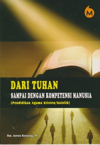 Image of Dari Tuhan Sampai Dengan Kompetensi Manusia (Pendidikan Agama Kristen/Katolik)