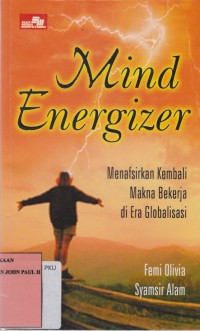 Image of MIND ENERGIZER Menafsirkan Kembali Makna Bekerja di Era Globalisasi