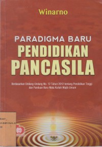 Image of Paradigma Pendidikan Pancasila Berdasarkan Undan-undang No.12 Tahun 2012 tentang Pendidikan Tinggi dan Panduan Baru Mata Kuliah Wajib Umum