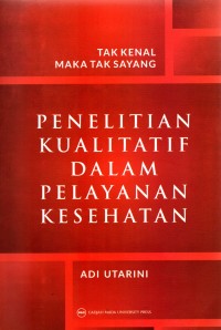 Image of Tak Kenal Maka Tak Sayang: Penelitian Kualitatif dalam Pelayanan Kesehatan