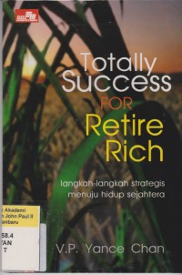 Image of TOTALLY SUCCESS FOR RETIRE RICH Langkah-langkah Strategis Menuju Hidup Sejahtera